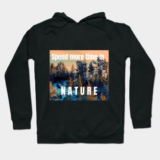 Spend more time in Nature Typography Graphic Design Hoodie